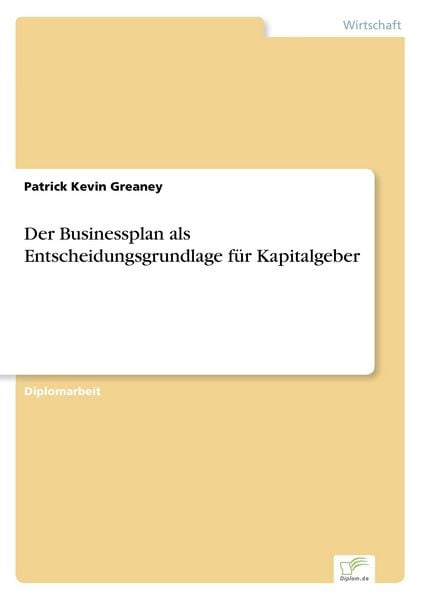 Der Businessplan als Entscheidungsgrundlage für Kapitalgeber, Taschenbuch von Patrick Kevin Greaney, GRIN, 9783838683089