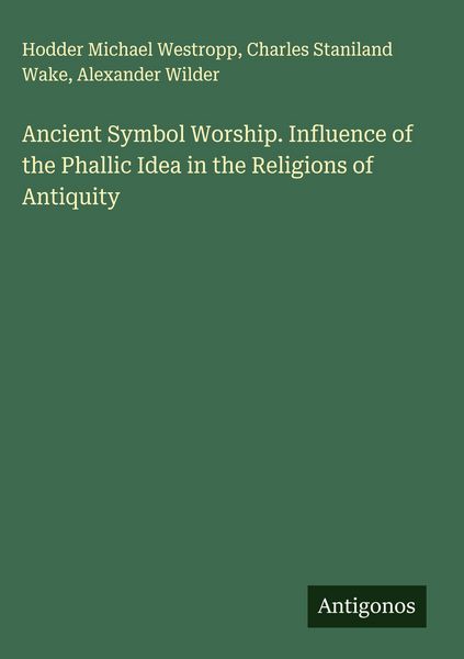 Produktbild: Ancient Symbol Worship. Influence of the Phallic Idea in the Religions of Antiquity