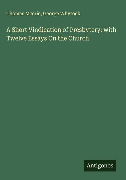 Produktbild: A Short Vindication of Presbytery: with Twelve Essays On the Church