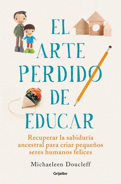 Produktbild: El arte perdido de educar : recuperar la sabidur&iacute;a ancestral para criar peque&ntilde;os seres humanos felices