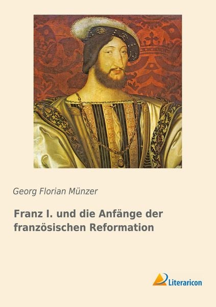 Produktbild: Franz I. und die Anf&auml;nge der franz&ouml;sischen Reformation