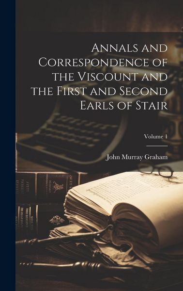 Produktbild: Annals and Correspondence of the Viscount and the First and Second Earls of Stair; Volume 1