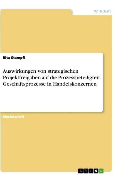 Produktbild: Auswirkungen von strategischen Projektfreigaben auf die Prozessbeteiligten. Gesch&auml;ftsprozesse in Handelskonzernen