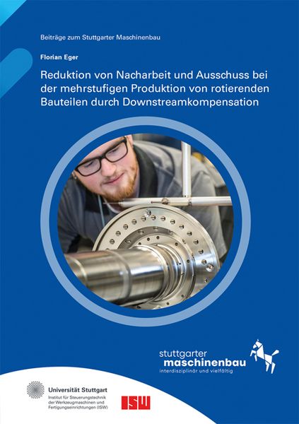 Produktbild: Reduktion von Nacharbeit und Ausschuss bei der mehrstufigen Produktion von rotierenden Bauteilen durch Downstreamkompensation
