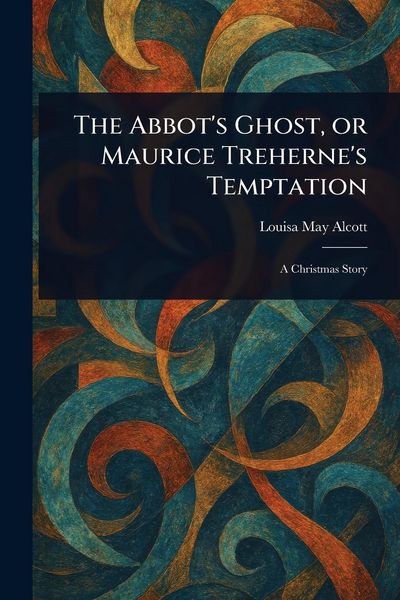 Produktbild: The Abbot's Ghost, or Maurice Treherne's Temptation