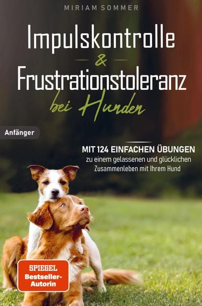 Produktbild: Impulskontrolle und Frustrationstoleranz bei Hunden - Mit 124 einfachen &Uuml;bungen zu einem gelassenen und gl&uuml;cklichen Zusammenleben mit Ihrem Hund