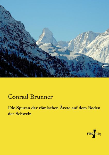 Die Spuren der römischen Ärzte auf dem Boden der Schweiz, Taschenbuch von Conrad Brunner, Vero Verlag, 9783737210164