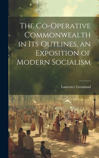 Produktbild: The Co-operative Commonwealth in its Outlines, an Exposition of Modern Socialism
