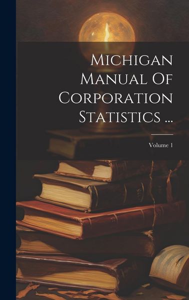 Produktbild: Michigan Manual Of Corporation Statistics ...; Volume 1