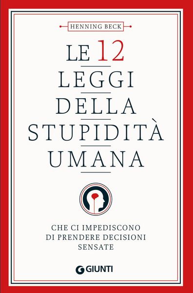 Produktbild: Le 12 leggi della stupidit&agrave; umana. Che ci impediscono di prendere decisioni sensate