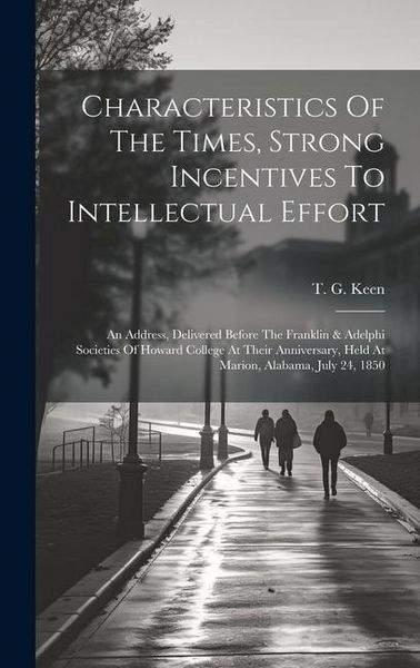 Produktbild: Characteristics Of The Times, Strong Incentives To Intellectual Effort: An Address, Delivered Before The Franklin & Adelphi Societies Of Howard Colleg