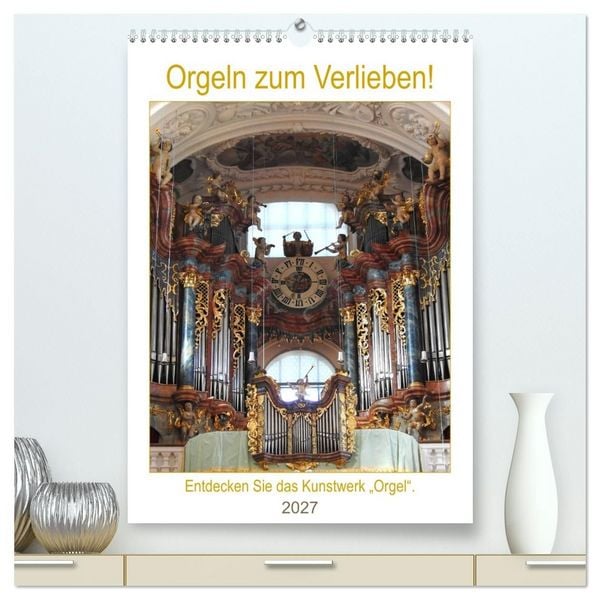 Produktbild: Orgeln zum Verlieben! (hochwertiger Premium Wandkalender 2027 DIN A2 hoch), Kunstdruck in Hochglanz