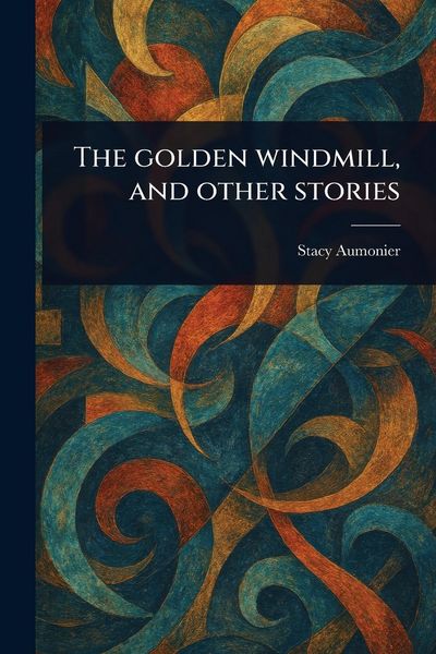 Produktbild: The Golden Windmill, and Other Stories