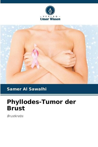 Phyllodes-Tumor der Brust, Taschenbuch von Samer Al Sawalhi, Verlag Unser Wissen, 9786209220708