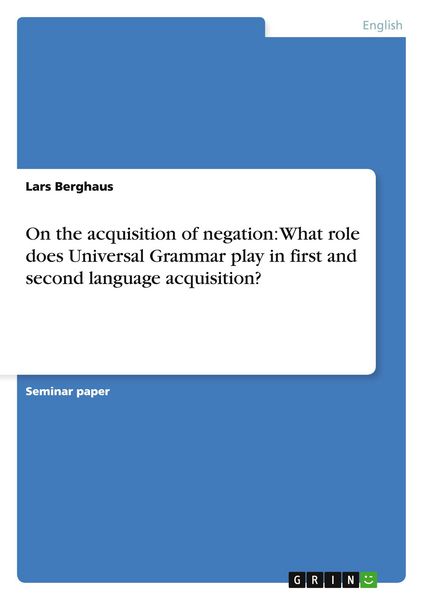 Produktbild: On the acquisition of negation: What role does Universal Grammar play in first and second language acquisition?