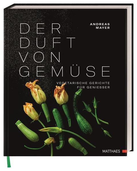 Der Duft von Gemüse, Gebundene Ausgabe von Andreas Mayer, Matthaes, 9783985410538