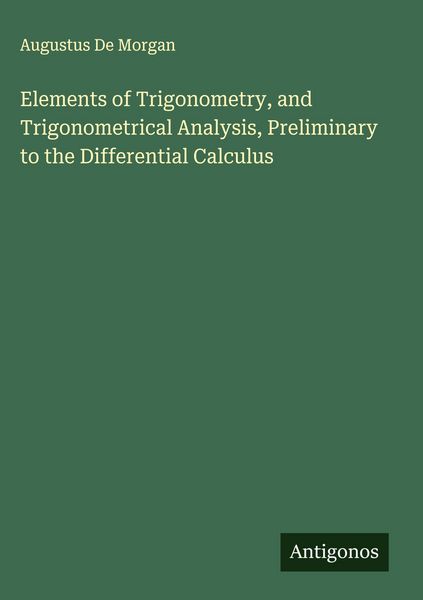 Produktbild: Elements of Trigonometry, and Trigonometrical Analysis, Preliminary to the Differential Calculus