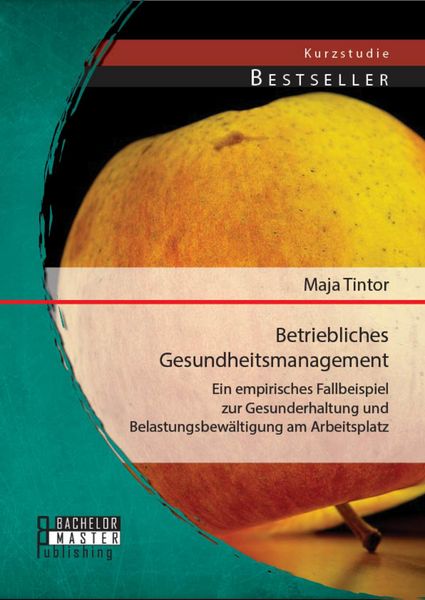 Produktbild: Betriebliches Gesundheitsmanagement: Ein empirisches Fallbeispiel zur Gesunderhaltung und Belastungsbew&auml;ltigung am Arbeitsplatz