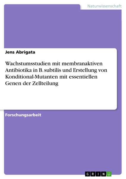 Produktbild: Wachstumsstudien mit membranaktiven Antibiotika in B. subtilis und Erstellung von Konditional-Mutanten mit essentiellen Genen der Zellteilung