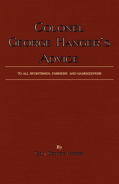 Produktbild: Colonel George Hanger's Advice To All Sportsmen, Farmers And Gamekeepers (History Of Shooting Series)