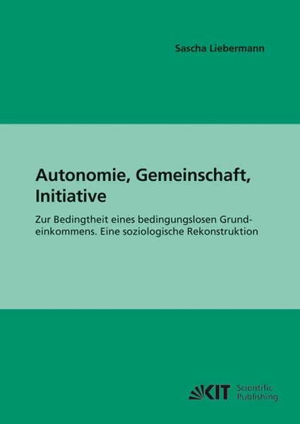 Produktbild: Autonomie, Gemeinschaft, Initiative : zur Bedingtheit eines bedingungslosen Grundeinkommens; eine soziologische Rekonstruktion