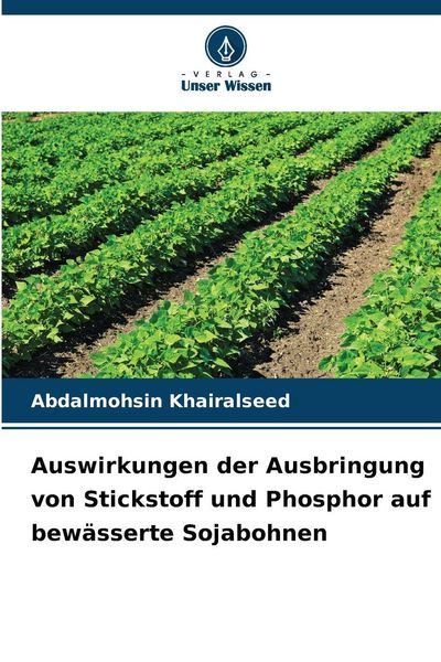 Produktbild: Auswirkungen der Ausbringung von Stickstoff und Phosphor auf bew&auml;sserte Sojabohnen
