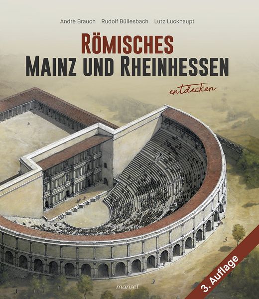 Römisches Mainz und Rheinhessen entdecken, Gebundene Ausgabe von André Brauch,Rudolf Büllesbach,Lutz Luckhaupt, Morisel, 978-3-943915-59-4