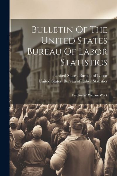Produktbild: Bulletin Of The United States Bureau Of Labor Statistics: Employers' Welfare Work