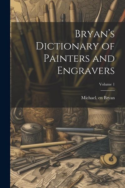 Produktbild: Bryan's Dictionary of Painters and Engravers; Volume 1