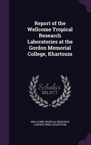 Produktbild: Report of the Wellcome Tropical Research Laboratories at the Gordon Memorial College, Khartoum
