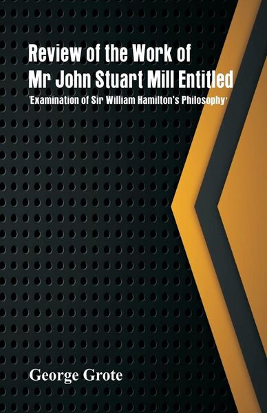 Produktbild: Review of the Work of Mr John Stuart Mill Entitled, 'Examination of Sir William Hamilton's Philosophy.'