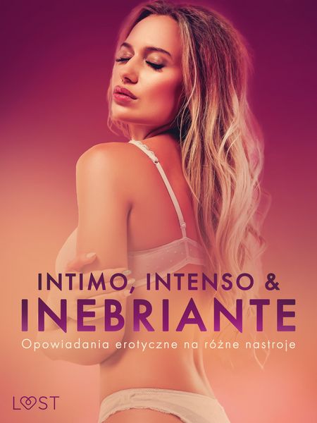 Produktbild: Intimo, Intenso & Inebriante: Opowiadania erotyczne na r&oacute;&iquest;ne nastroje&nbsp;