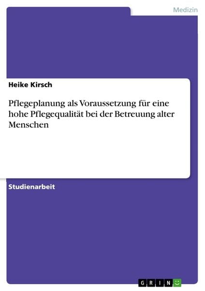Produktbild: Pflegeplanung als Voraussetzung f&uuml;r eine hohe Pflegequalit&auml;t bei der Betreuung alter Menschen