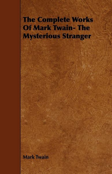 Produktbild: The Complete Works Of Mark Twain- The Mysterious Stranger