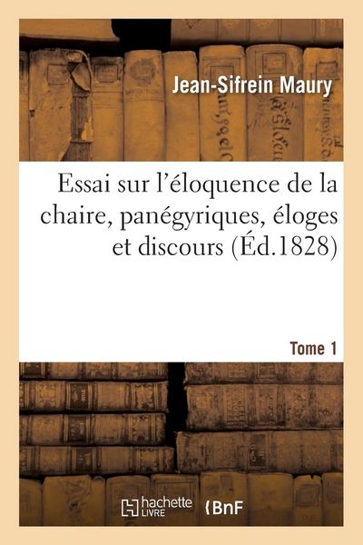Produktbild: Essai Sur l'&Eacute;loquence de la Chaire, Pan&eacute;gyriques, &Eacute;loges Et Discours. Tome 1