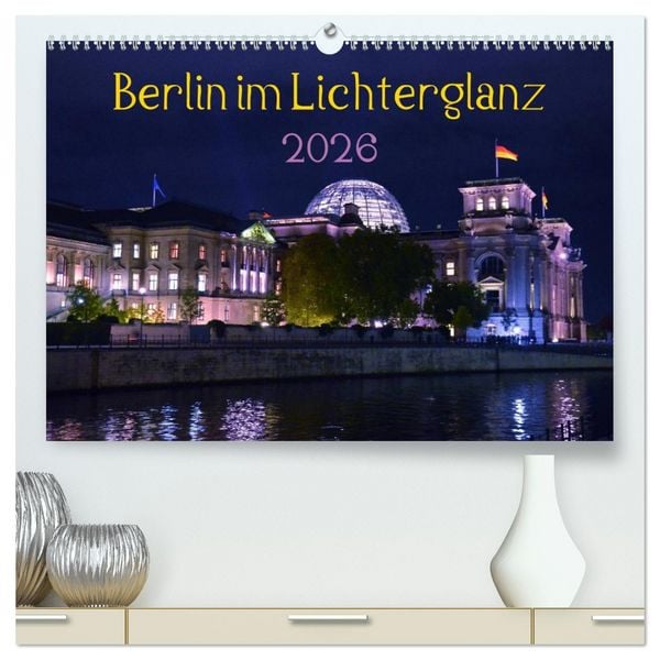 Berlin im Lichterglanz 2026 (hochwertiger Premium Wandkalender 2026 DIN A2 quer), Kunstdruck in Hochglanz