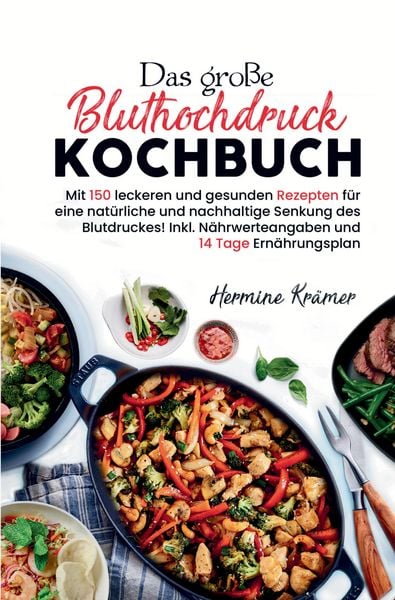 Das große Bluthochdruck Kochbuch – 150 gesunde & herzfreundliche Rezepte für jeden Tag, Gebundene Ausgabe von Hermine Krämer, Tredition,