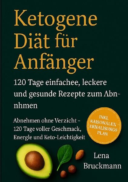 Produktbild: &bdquo;Ketogene Di&auml;t f&uuml;r Anf&auml;nger: 120 Tage einfache, leckere und gesunde Rezepte zum Abnehmen&ldquo;
