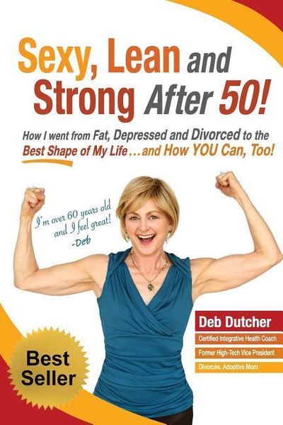 Produktbild: Sexy, Lean and Strong After 50!: How I went from Fat, Depressed and Divorced to the Best Shape of My Life....and How YOU Can, Too!