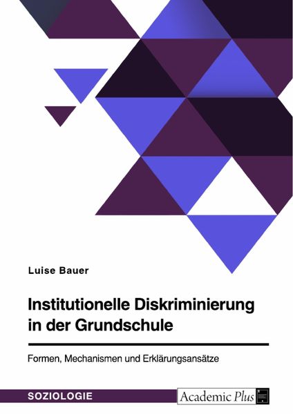 Produktbild: Institutionelle Diskriminierung in der Grundschule. Formen, Mechanismen und Erkl&auml;rungsans&auml;tze