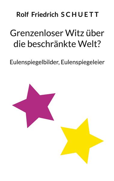 Grenzenloser Witz über die beschränkte Welt?, Taschenbuch von Rolf Friedrich Schuett, BoD – Books on Demand, 9783769398298