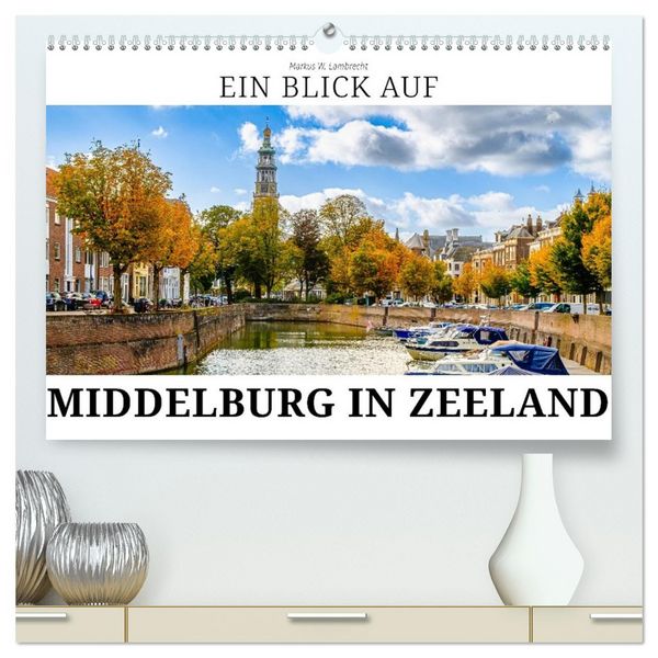 Produktbild: Ein Blick auf Middelburg in Zeeland (hochwertiger Premium Wandkalender 2026 DIN A2 quer), Kunstdruck in Hochglanz