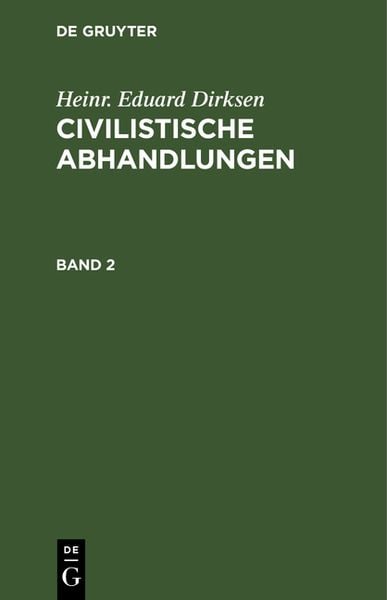 Produktbild: Heinr. Eduard Dirksen: Civilistische Abhandlungen / Heinr. Eduard Dirksen: Civilistische Abhandlungen. Band 2