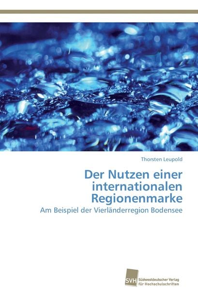 Der Nutzen einer internationalen Regionenmarke, Taschenbuch von Thorsten Leupold, Südwestdeutscher Verlag für Hochschulschriften, 9783838135724