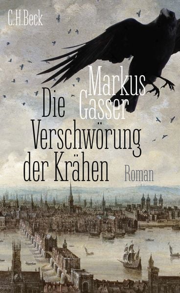 Die Verschwörung der Krähen, Gebundene Ausgabe von Markus Gasser, C.H. Beck, 978-3-406-78150-6
