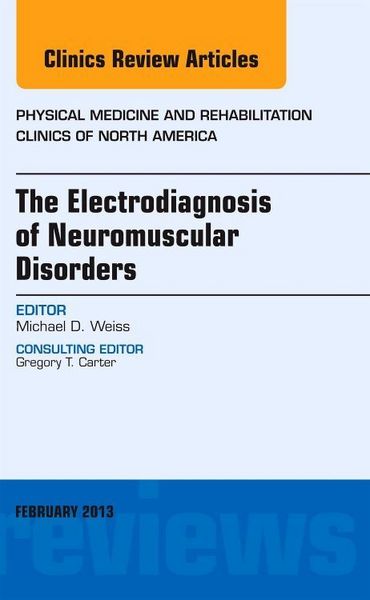 Produktbild: The Electrodiagnosis of Neuromuscular Disorders, an Issue of Physical Medicine and Rehabilitation Clinics