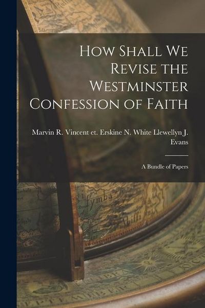 Produktbild: How Shall We Revise the Westminster Confession of Faith: A Bundle of Papers