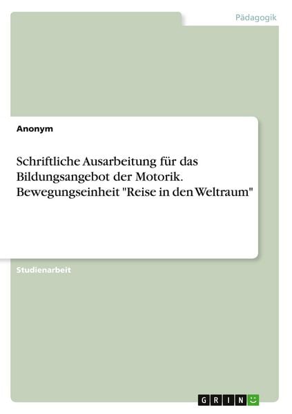 Produktbild: Schriftliche Ausarbeitung f&uuml;r das Bildungsangebot der Motorik. Bewegungseinheit "Reise in den Weltraum"