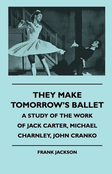 Produktbild: They Make Tomorrow's Ballet - A Study of the Work of Jack Carter, Michael Charnley, John Cranko