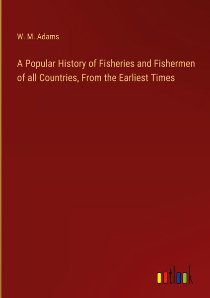 Produktbild: A Popular History of Fisheries and Fishermen of all Countries, From the Earliest Times